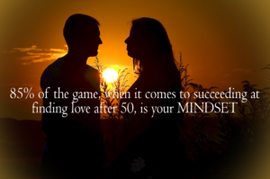 . . . a little tough love about your dating mindset after 50